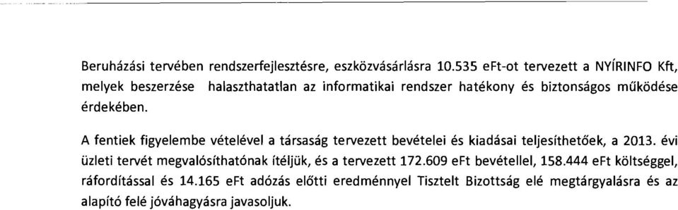 érdekében. A fentiek figyelembe vételével a társaság tervezett bevételei és kiadásai teljesíthetőek, a 2013.