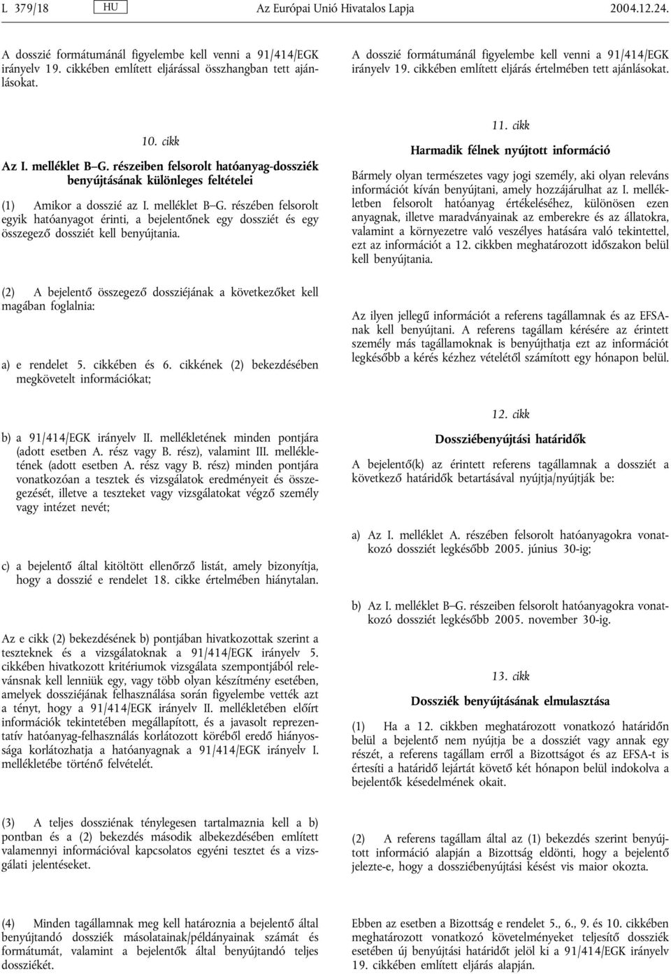 részeiben felsorolt hatóanyag-dossziék benyújtásának különleges feltételei (1) Amikor a dosszié az I. melléklet B G.