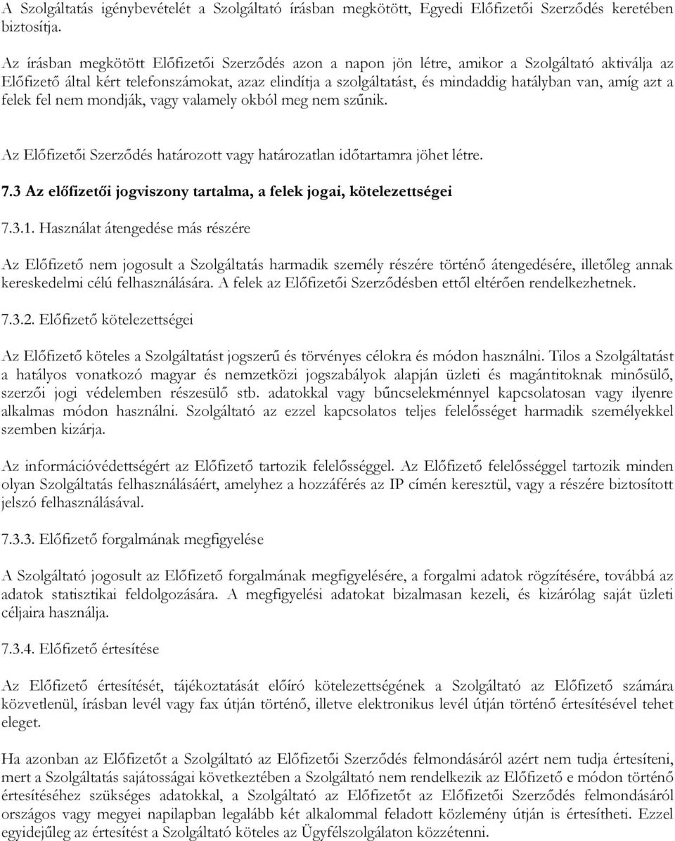 amíg azt a felek fel nem mondják, vagy valamely okból meg nem szűnik. Az Előfizetői Szerződés határozott vagy határozatlan időtartamra jöhet létre. 7.