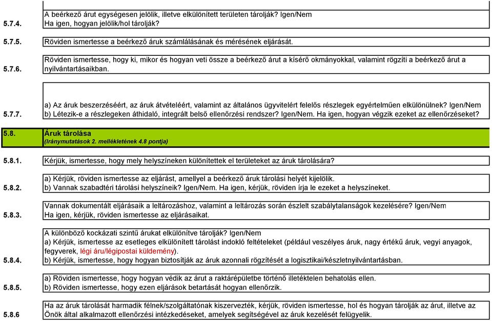 a) Az áruk beszerzéséért, az áruk átvételéért, valamint az általános ügyvitelért felelős részlegek egyértelműen elkülönülnek?