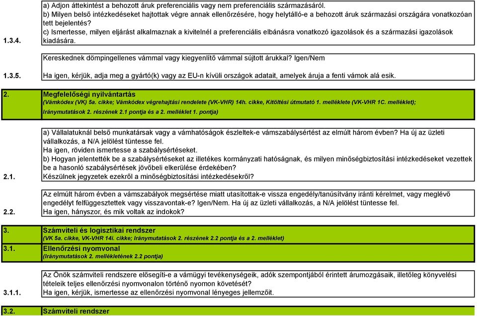 c) Ismertesse, milyen eljárást alkalmaznak a kivitelnél a preferenciális elbánásra vonatkozó igazolások és a származási igazolások kiadására.