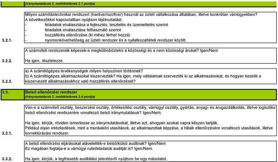 mihez férhet hozzá) - nyomonkövethetőség az üzleti rendszer és a nyilatkozattételi rendszer között. A számviteli rendszereik képesek-e megkülönböztetni a közösségi és a nem közösségi árukat?