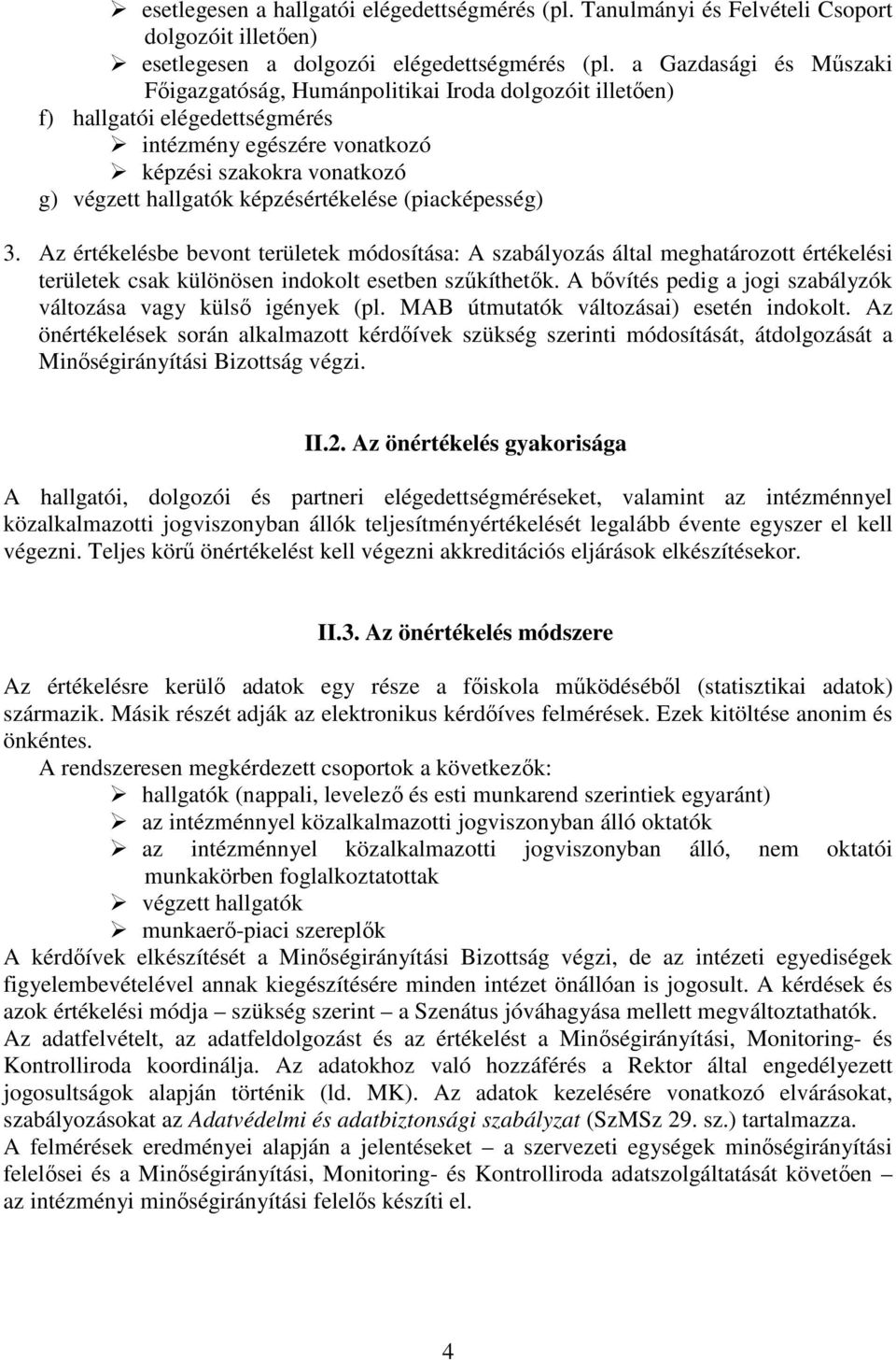 képzésértékelése (piacképesség) 3. Az értékelésbe bevont területek módosítása: A szabályozás által meghatározott értékelési területek csak különösen indokolt esetben szűkíthetők.