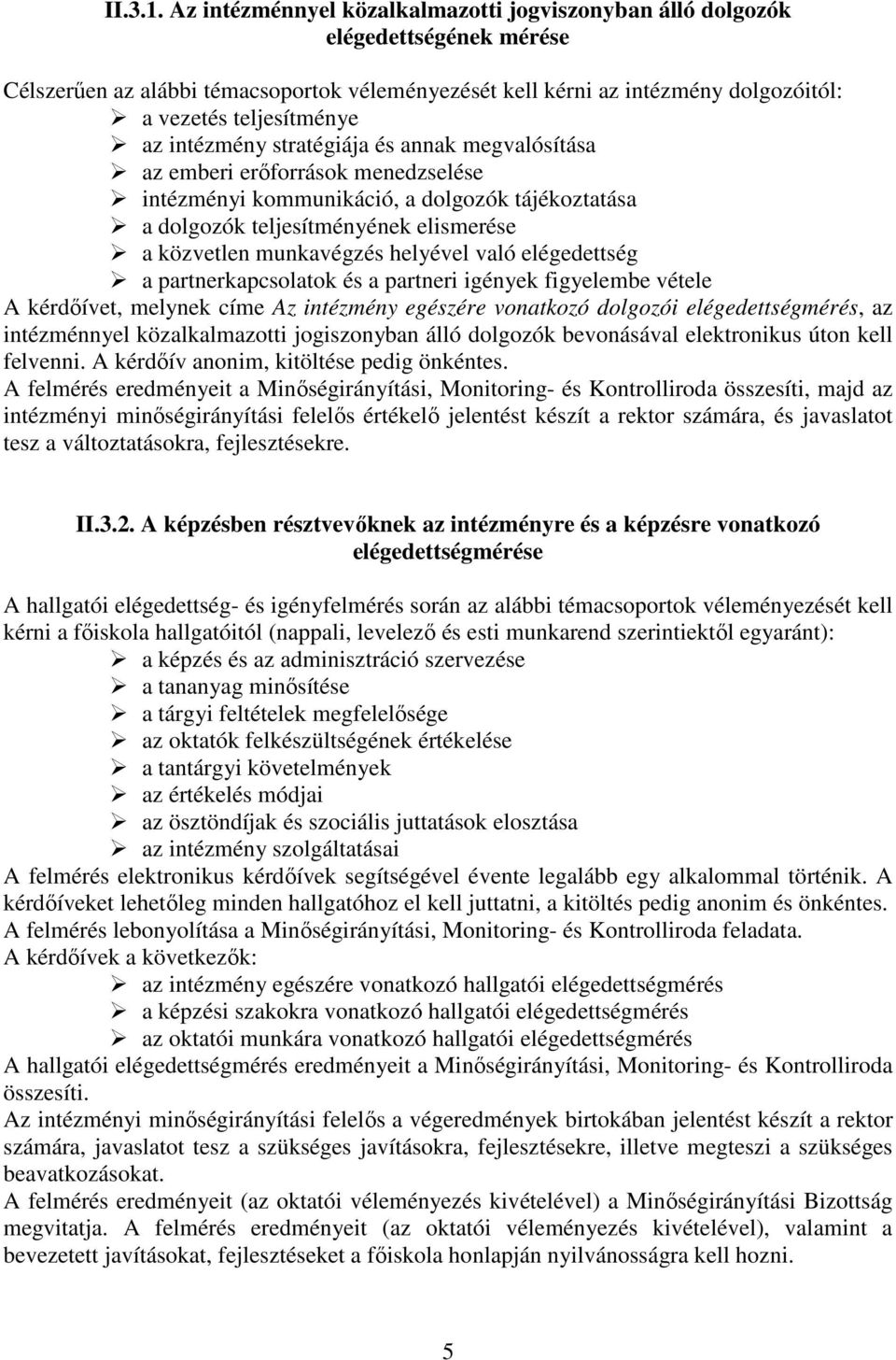 intézmény stratégiája és annak megvalósítása az emberi erőforrások menedzselése intézményi kommunikáció, a dolgozók tájékoztatása a dolgozók teljesítményének elismerése a közvetlen munkavégzés