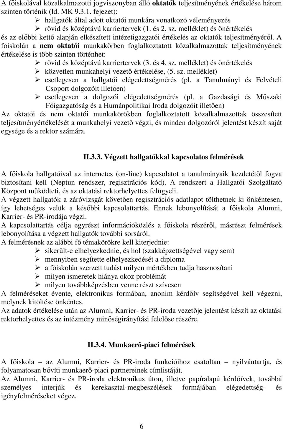 melléklet) és önértékelés és az előbbi kettő alapján elkészített intézetigazgatói értékelés az oktatók teljesítményéről.