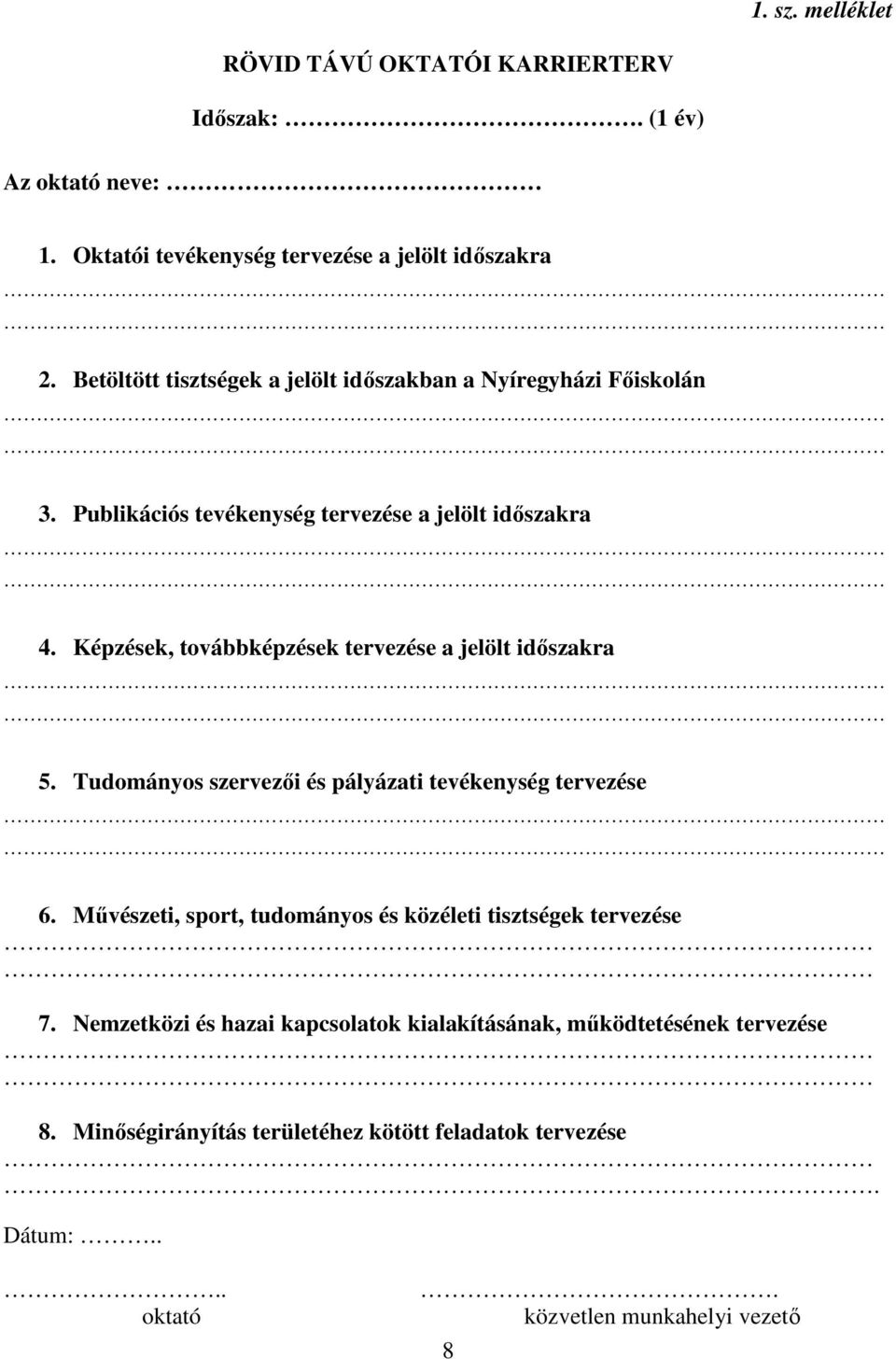 Képzések, továbbképzések tervezése a jelölt időszakra 5. Tudományos szervezői és pályázati tevékenység tervezése 6.