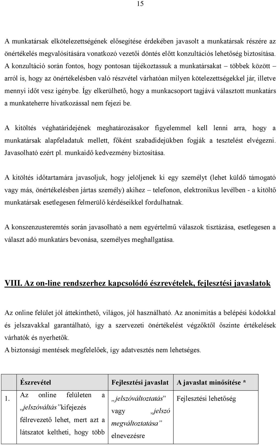 igénybe. Így elkerülhető, hogy a munkacsoport tagjává választott munkatárs a munkateherre hivatkozással nem fejezi be.