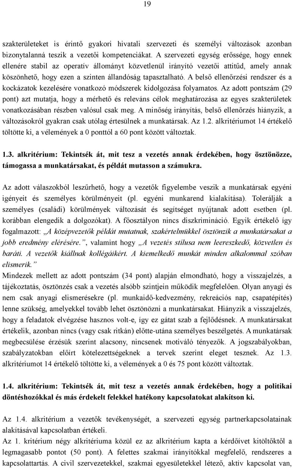 A belső ellenőrzési rendszer és a kockázatok kezelésére vonatkozó módszerek kidolgozása folyamatos.