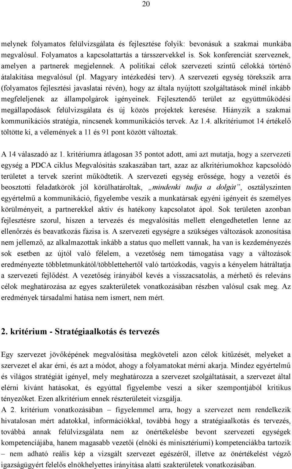 A szervezeti egység törekszik arra (folyamatos fejlesztési javaslatai révén), hogy az általa nyújtott szolgáltatások minél inkább megfeleljenek az állampolgárok igényeinek.