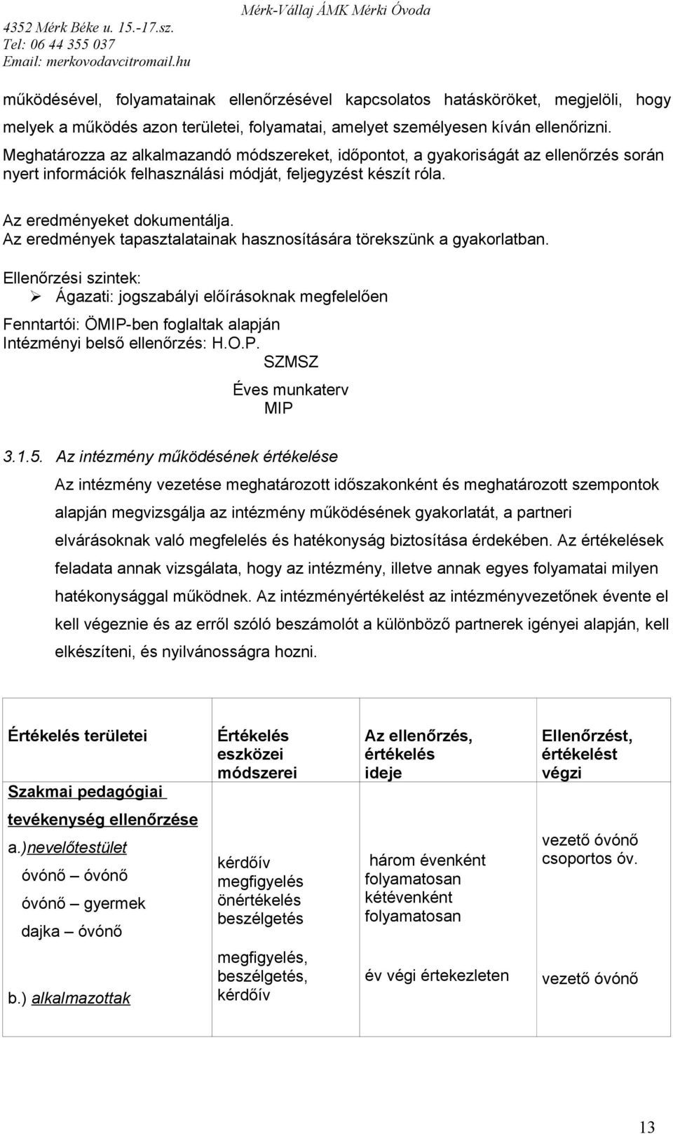 Az eredmények tapasztalatainak hasznosítására törekszünk a gyakorlatban.