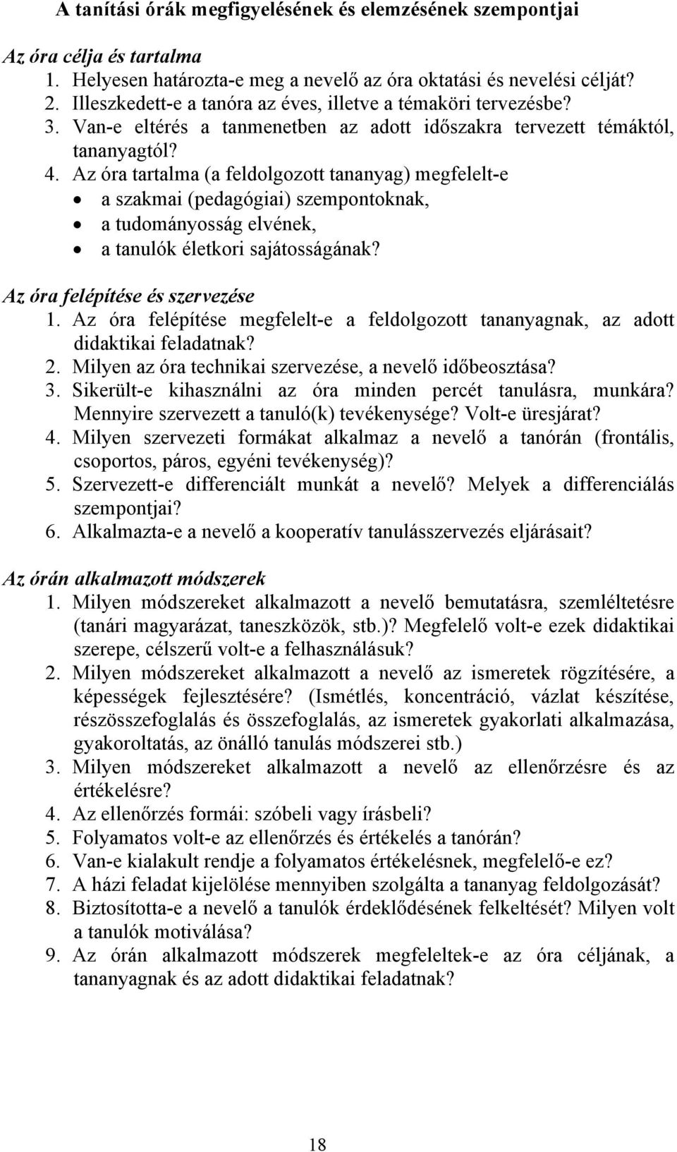 Az óra tartalma (a feldolgozott tananyag) megfelelt-e a szakmai (pedagógiai) szempontoknak, a tudományosság elvének, a tanulók életkori sajátosságának? Az óra felépítése és szervezése 1.