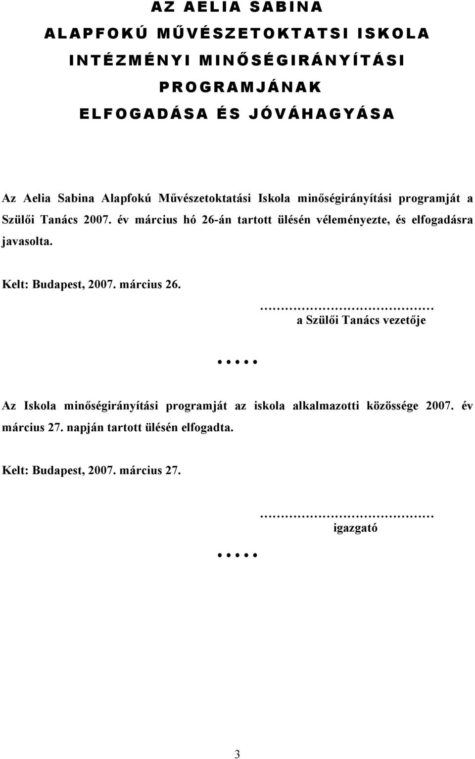 év március hó 26-án tartott ülésén véleményezte, és elfogadásra javasolta. Kelt: Budapest, 2007. március 26.