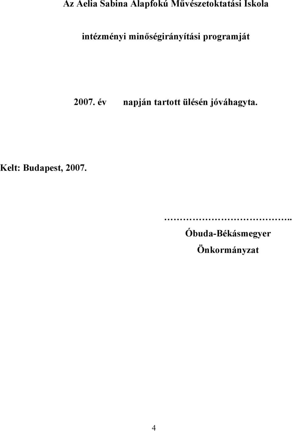 2007. év napján tartott ülésén jóváhagyta.