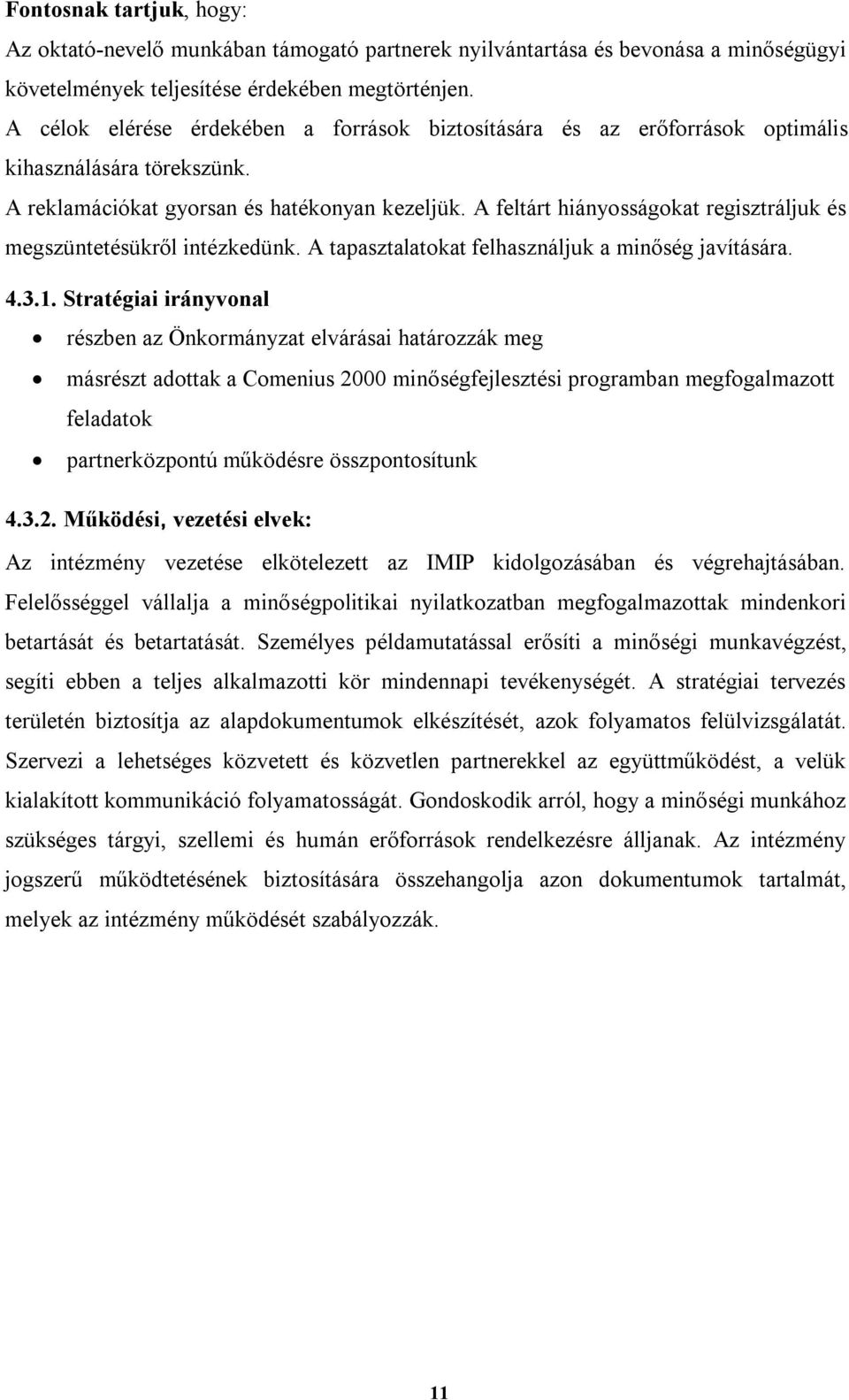 A feltárt hiányosságokat regisztráljuk és megszüntetésükről intézkedünk. A tapasztalatokat felhasználjuk a minőség javítására. 4.3.1.