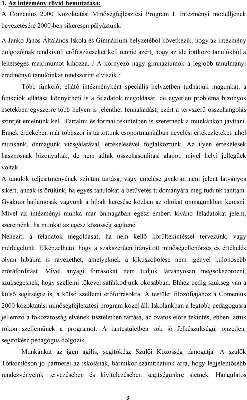 kihozza. / A környező nagy gimnáziumok a legjobb tanulmányi eredményű tanulóinkat rendszerint elviszik.