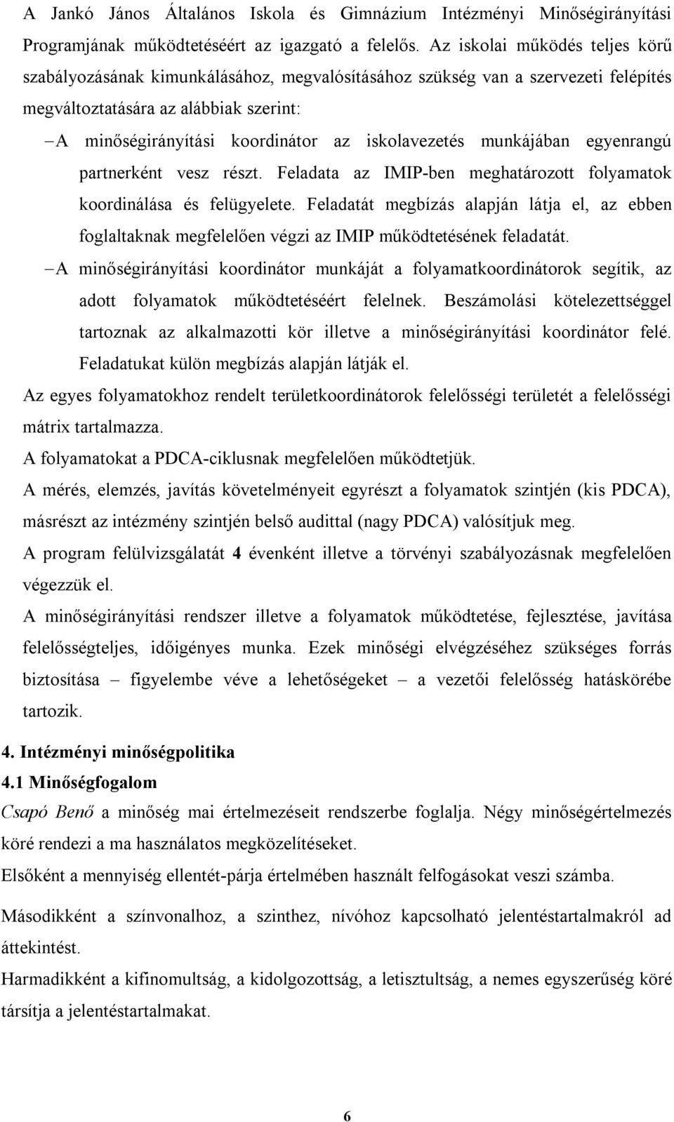 iskolavezetés munkájában egyenrangú partnerként vesz részt. Feladata az IMIP-ben meghatározott folyamatok koordinálása és felügyelete.