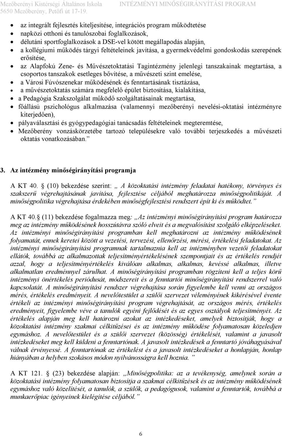 esetleges bővítése, a művészeti szint emelése, a Városi Fúvószenekar működésének és fenntartásának tisztázása, a művészetoktatás számára megfelelő épület biztosítása, kialakítása, a Pedagógia