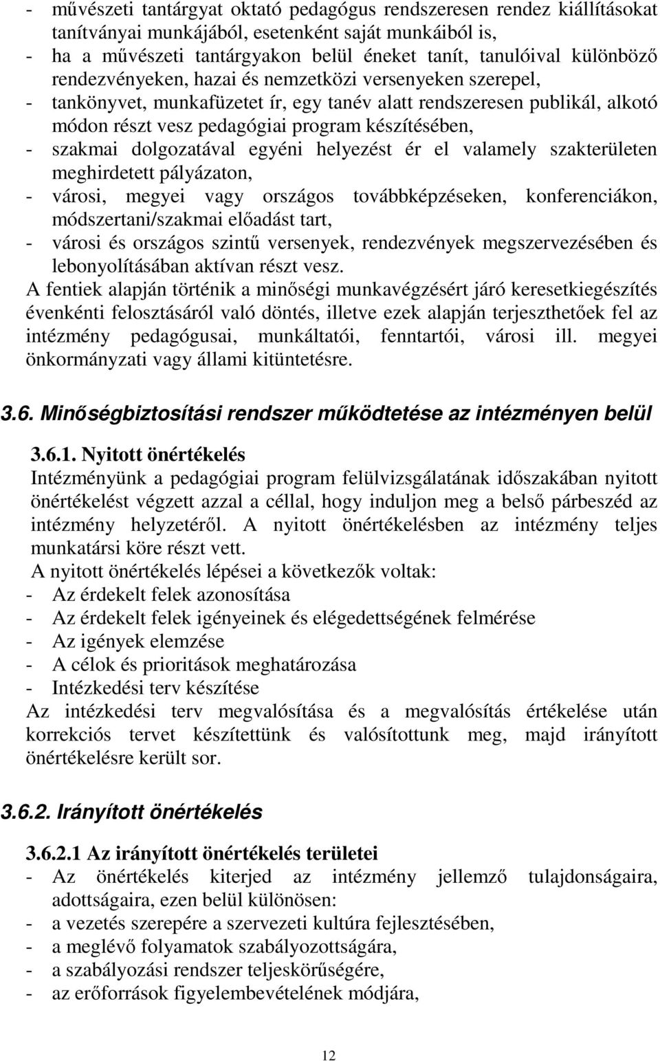 dolgozatával egyéni helyezést ér el valamely szakterületen meghirdetett pályázaton, - városi, megyei vagy országos továbbképzéseken, konferenciákon, módszertani/szakmai előadást tart, - városi és