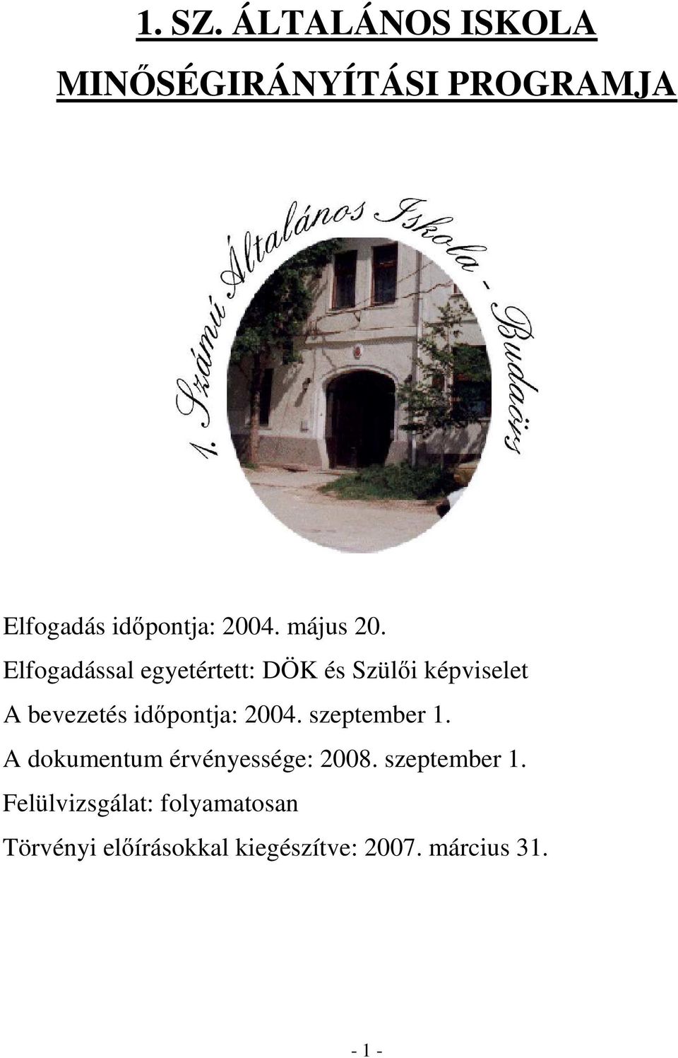 Elfogadással egyetértett: DÖK és Szülıi képviselet A bevezetés idıpontja: 2004.