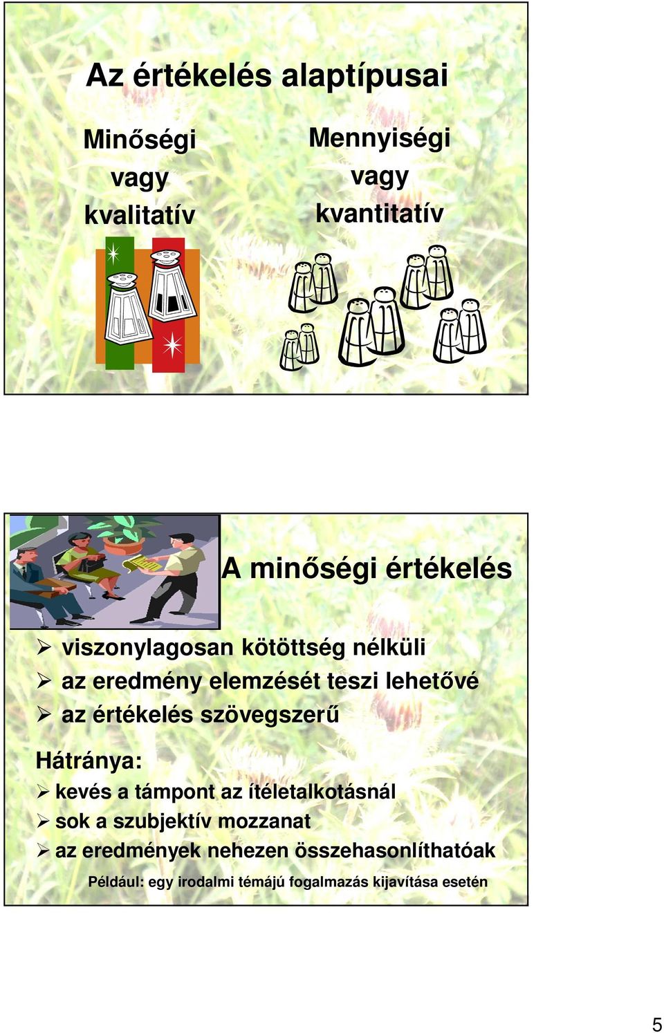 értékelés szövegszerű Hátránya: kevés a támpont az ítéletalkotásnál sok a szubjektív