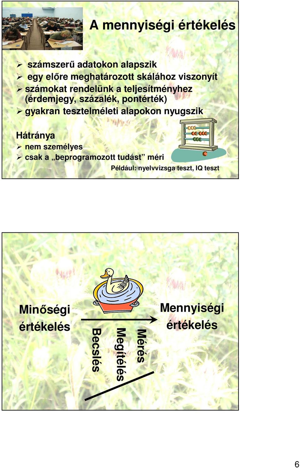 tesztelméleti alapokon nyugszik Hátránya nem személyes csak a beprogramozott tudást méri