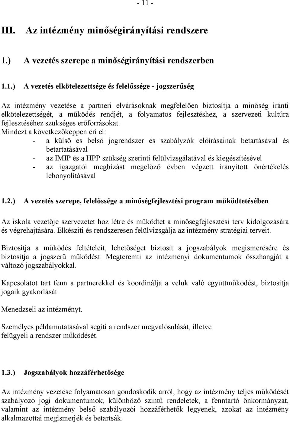 Mindezt a következőképpen éri el: - a külső és belső jogrendszer és szabályzók előírásainak betartásával és betartatásával - az IMIP és a HPP szükség szerinti felülvizsgálatával és kiegészítésével -