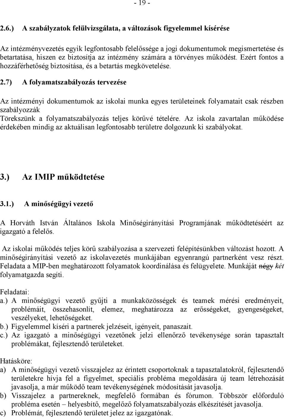 intézmény számára a törvényes működést. Ezért fontos a hozzáférhetőség biztosítása, és a betartás megkövetelése. 2.