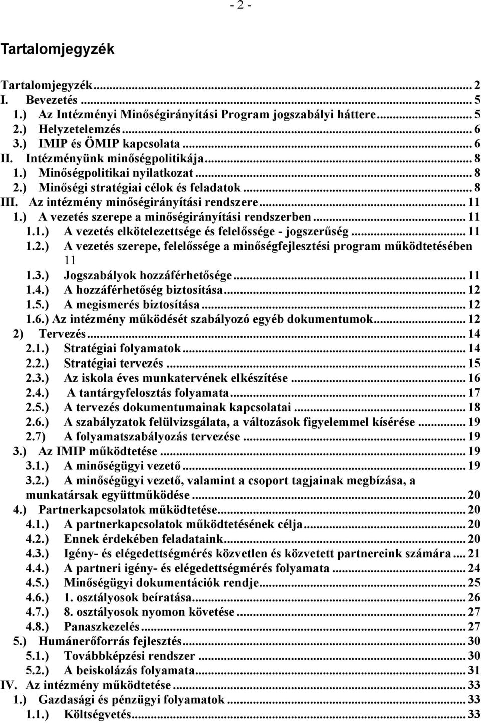 ) A vezetés szerepe a minőségirányítási rendszerben... 11 1.1.) A vezetés elkötelezettsége és felelőssége - jogszerűség... 11 1.2.