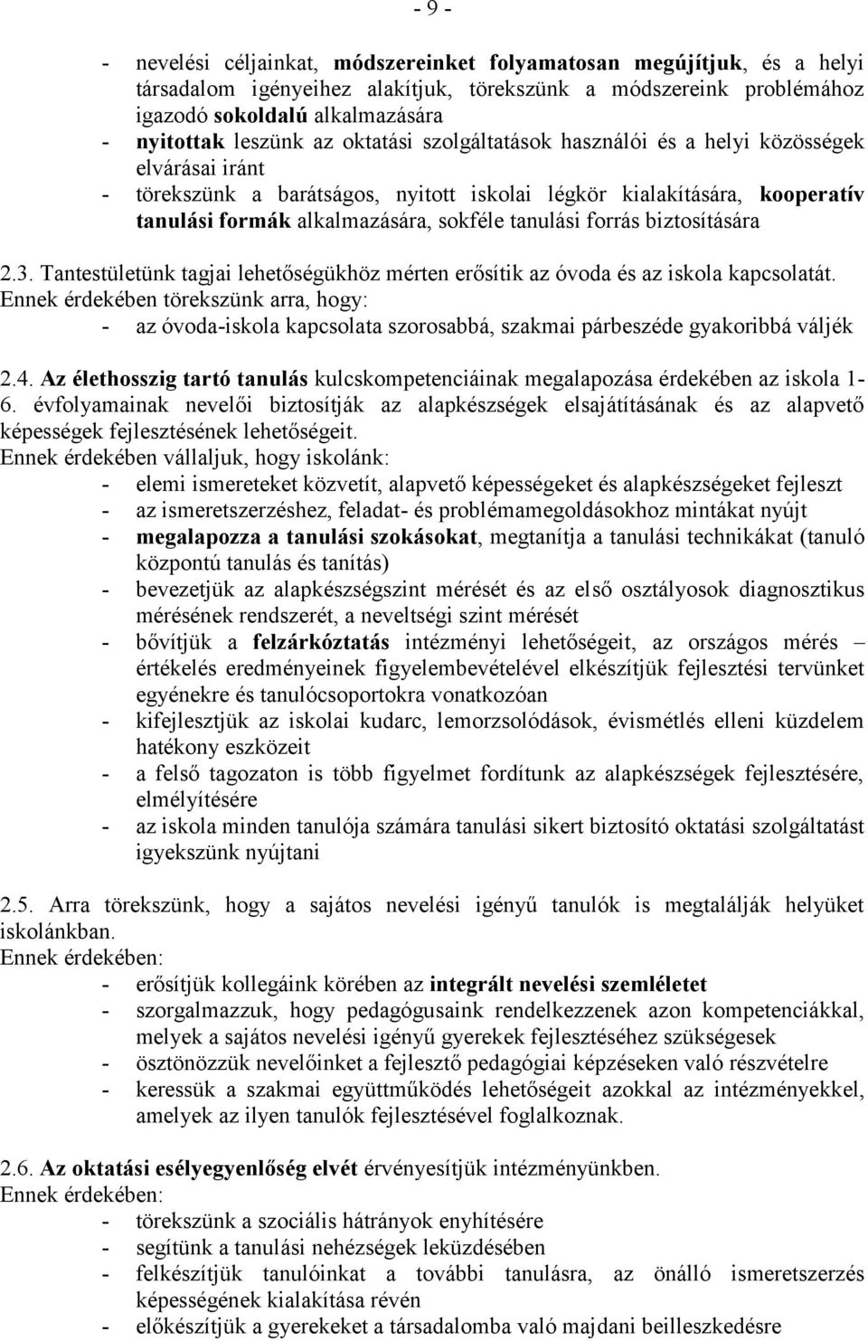 tanulási forrás biztosítására 2.3. Tantestületünk tagjai lehetőségükhöz mérten erősítik az óvoda és az iskola kapcsolatát.