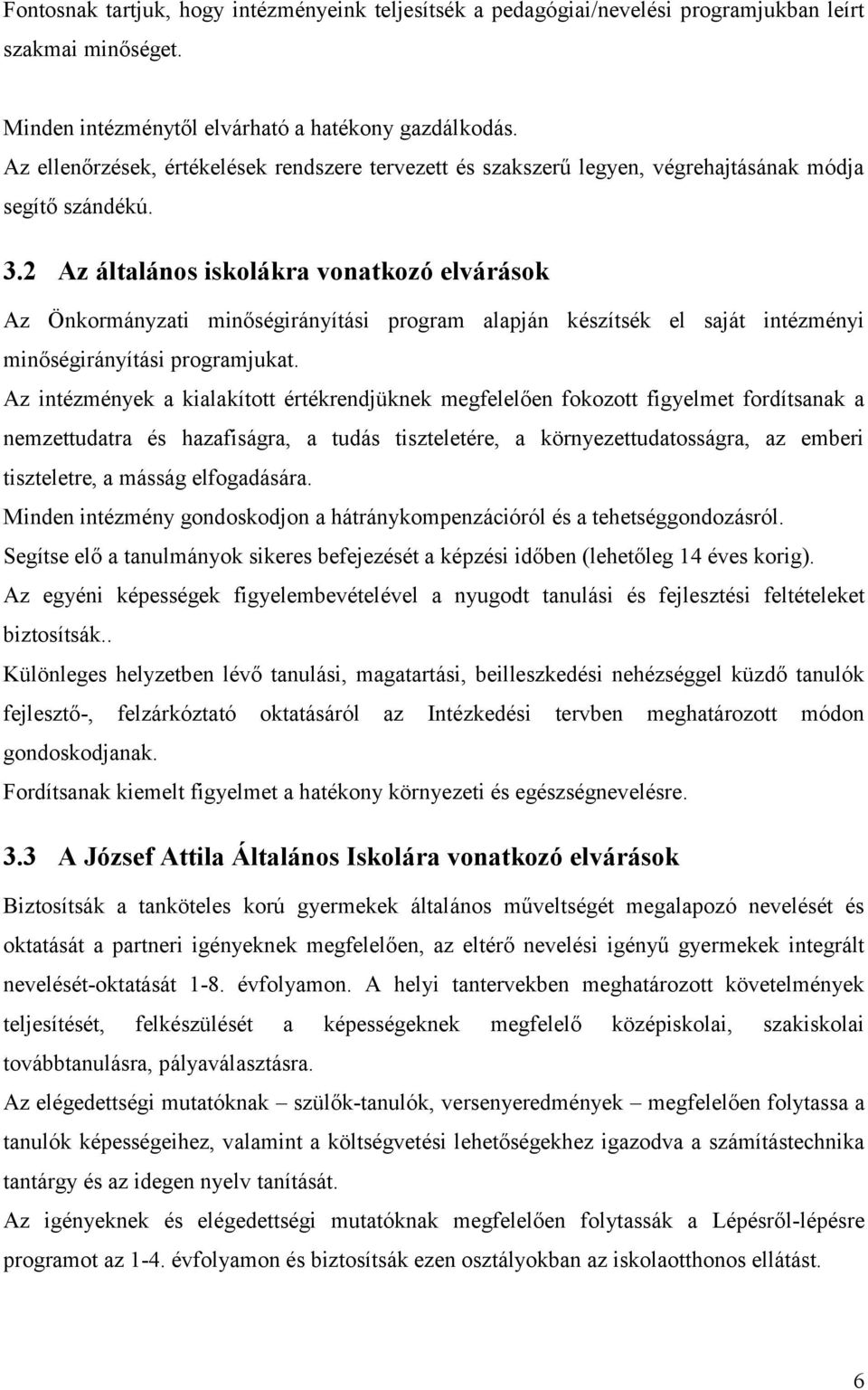 2 Az általános iskolákra vonatkozó elvárások Az Önkormányzati minőségirányítási program alapján készítsék el saját intézményi minőségirányítási programjukat.