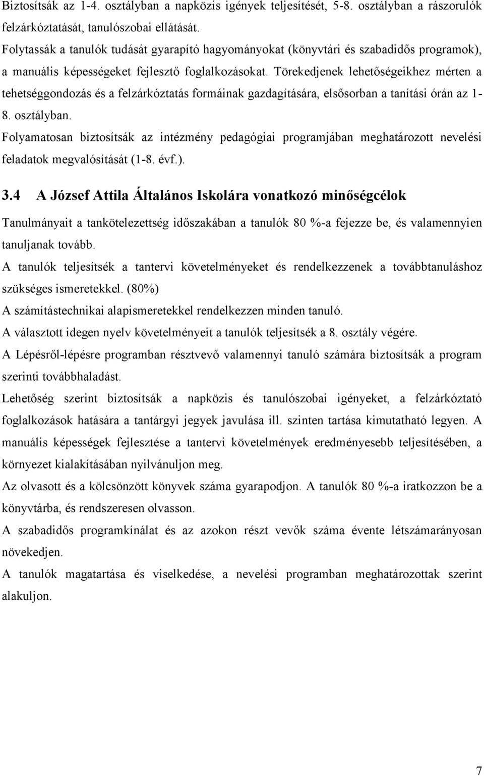 Törekedjenek lehetőségeikhez mérten a tehetséggondozás és a felzárkóztatás formáinak gazdagítására, elsősorban a tanítási órán az 1-8. osztályban.