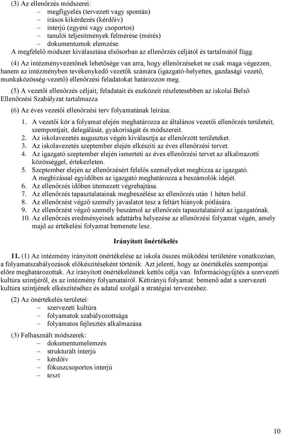 (4) Az intézményvezetőnek lehetősége van arra, hogy ellenőrzéseket ne csak maga végezzen, hanem az intézményben tevékenykedő vezetők számára (igazgató-helyettes, gazdasági vezető,