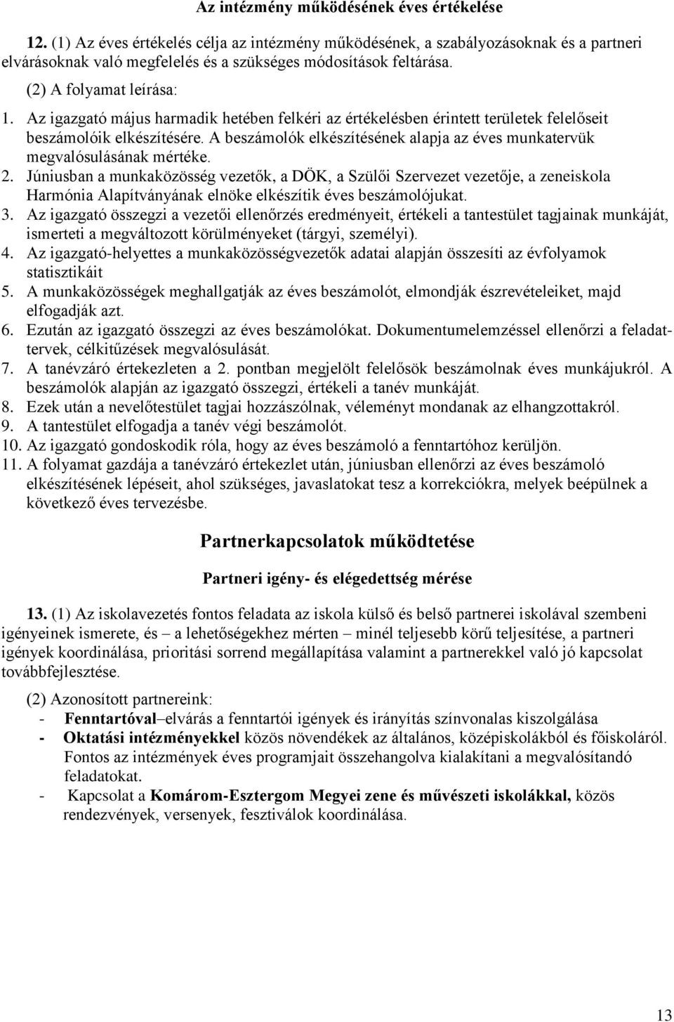 A beszámolók elkészítésének alapja az éves munkatervük megvalósulásának mértéke. 2.