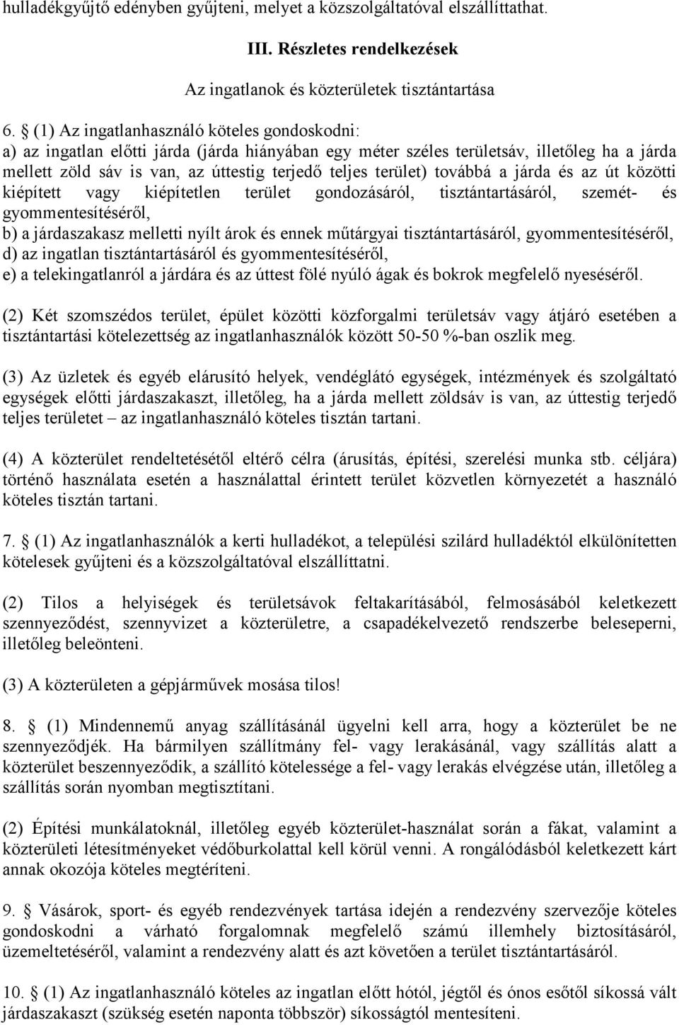 terület) továbbá a járda és az út közötti kiépített vagy kiépítetlen terület gondozásáról, tisztántartásáról, szemét- és gyommentesítéséről, b) a járdaszakasz melletti nyílt árok és ennek műtárgyai