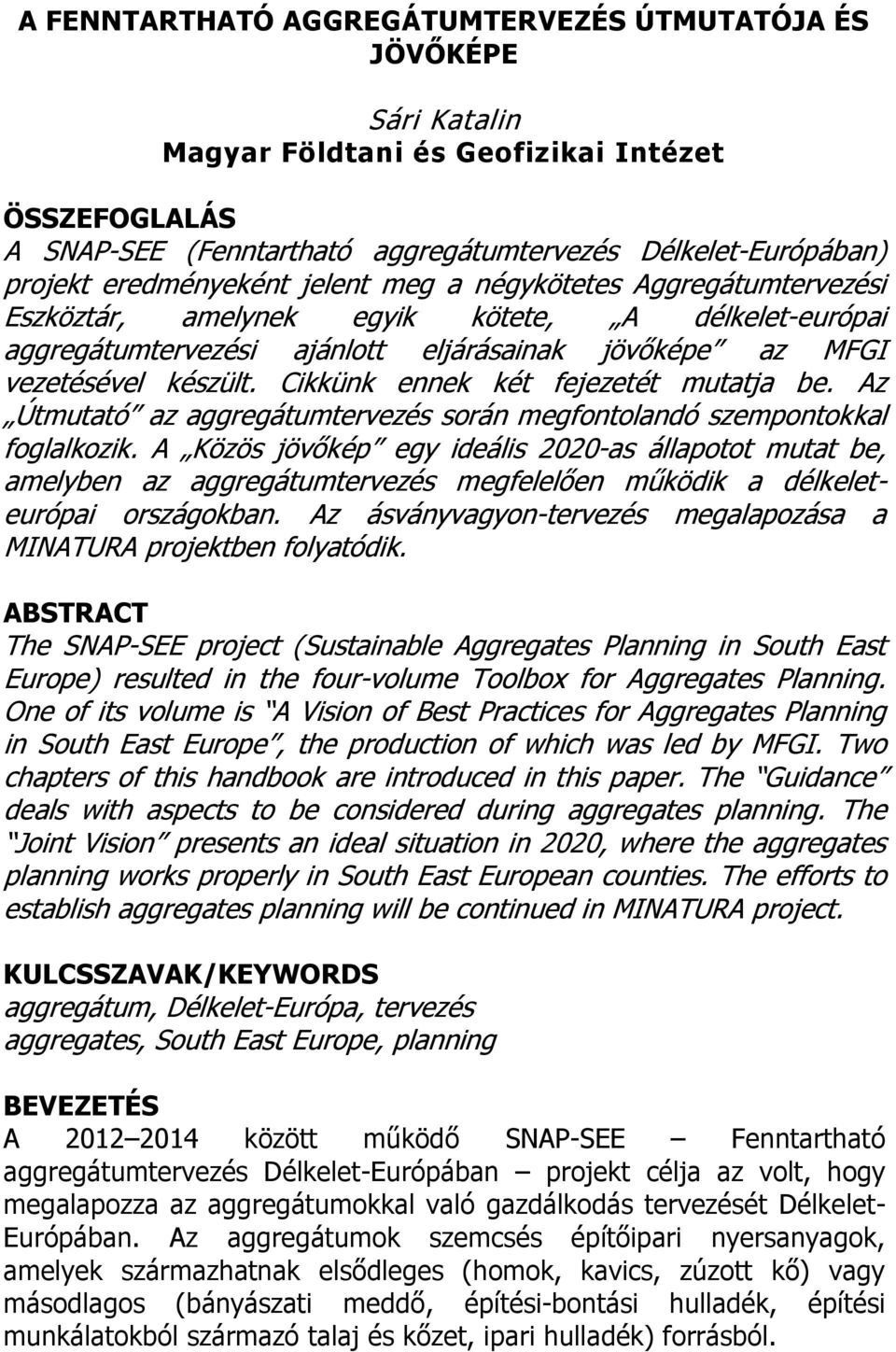 Cikkünk ennek két fejezetét mutatja be. Az Útmutató az aggregátumtervezés során megfontolandó szempontokkal foglalkozik.