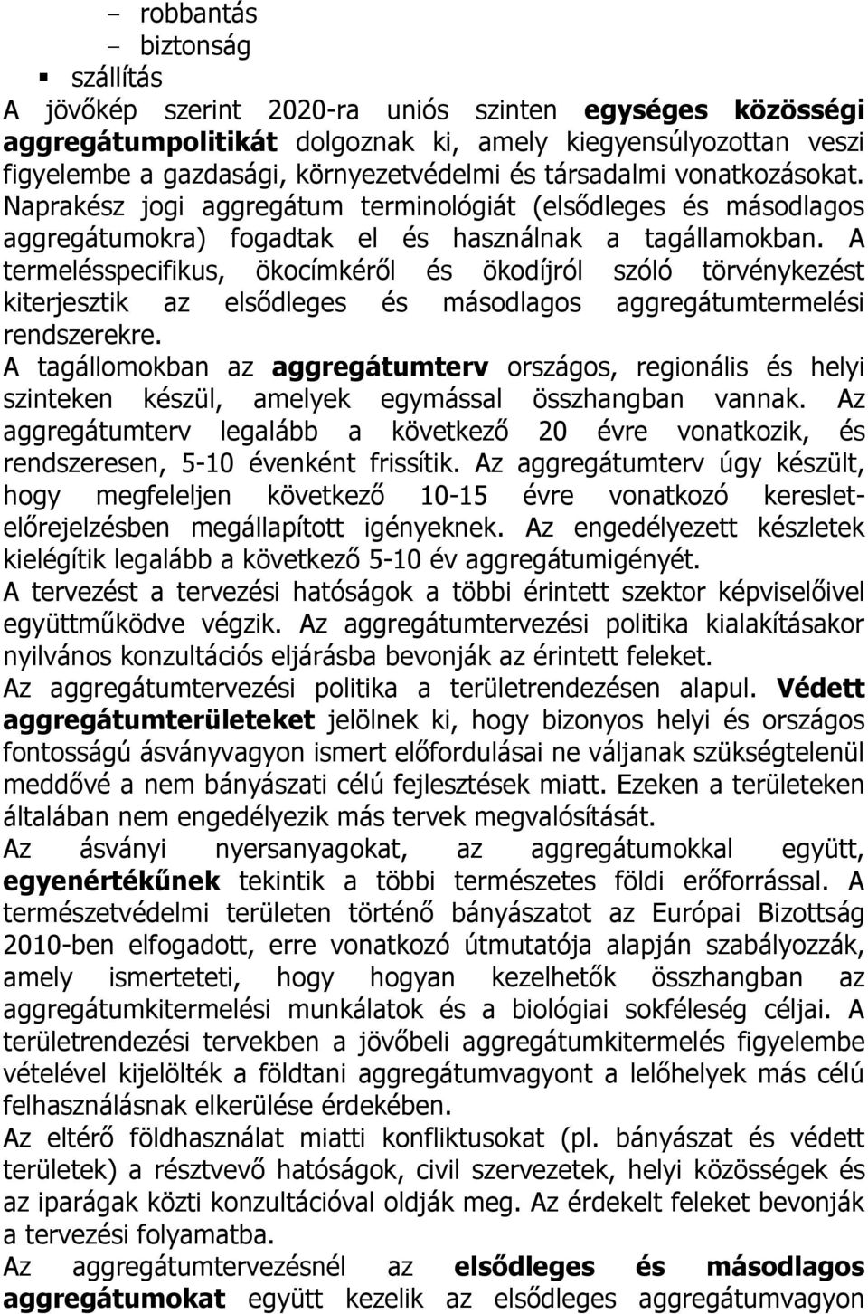 A termelésspecifikus, ökocímkéről és ökodíjról szóló törvénykezést kiterjesztik az elsődleges és másodlagos aggregátumtermelési rendszerekre.