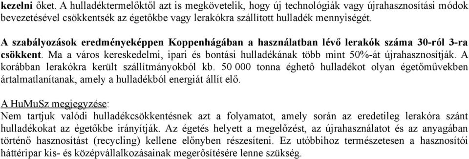 A korábban lerakókra került szállítmányokból kb. 50 000 tonna éghető hulladékot olyan égetőművekben ártalmatlanítanak, amely a hulladékból energiát állít elő.