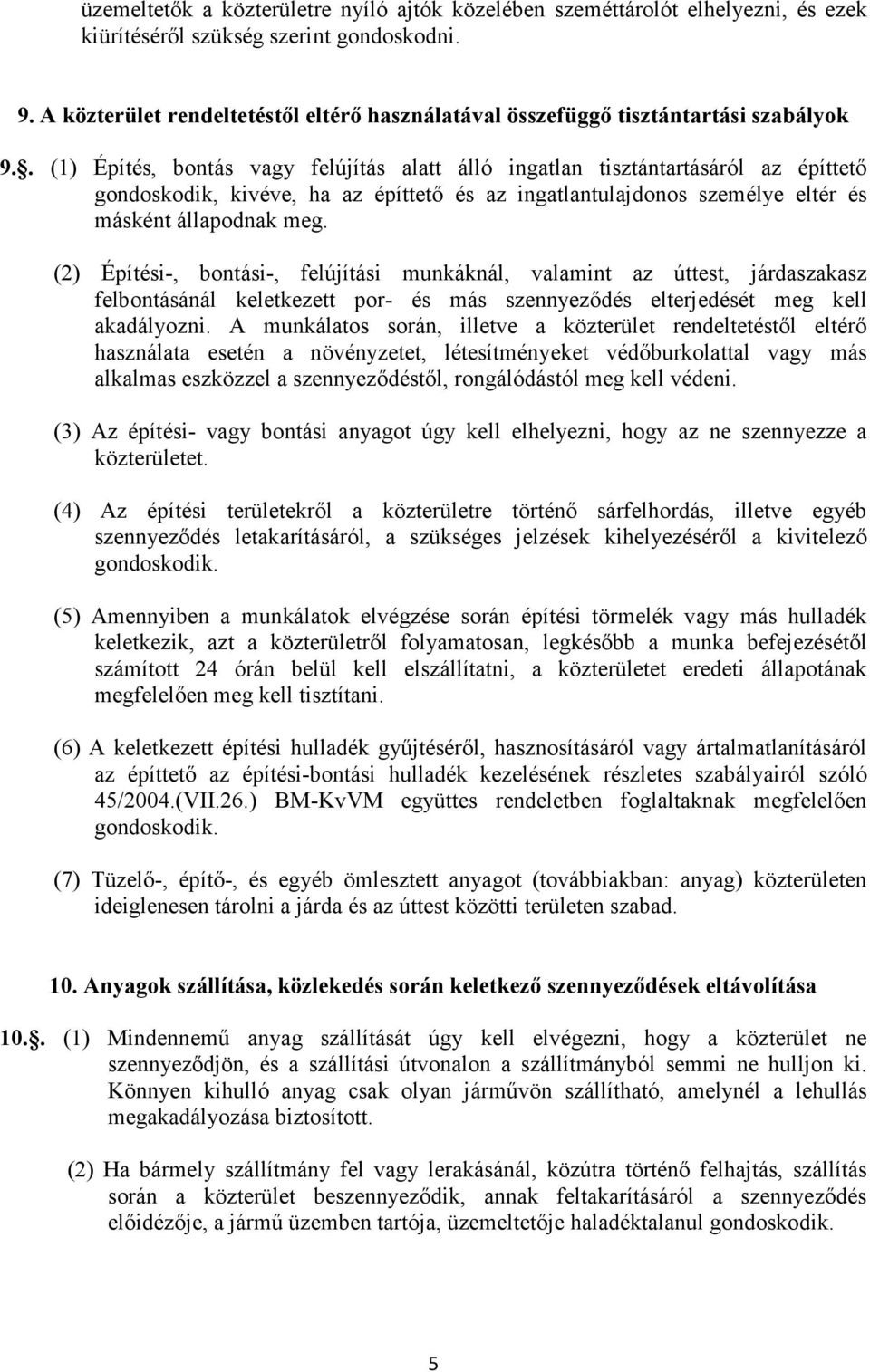 . (1) Építés, bontás vagy felújítás alatt álló ingatlan tisztántartásáról az építtető gondoskodik, kivéve, ha az építtető és az ingatlantulajdonos személye eltér és másként állapodnak meg.