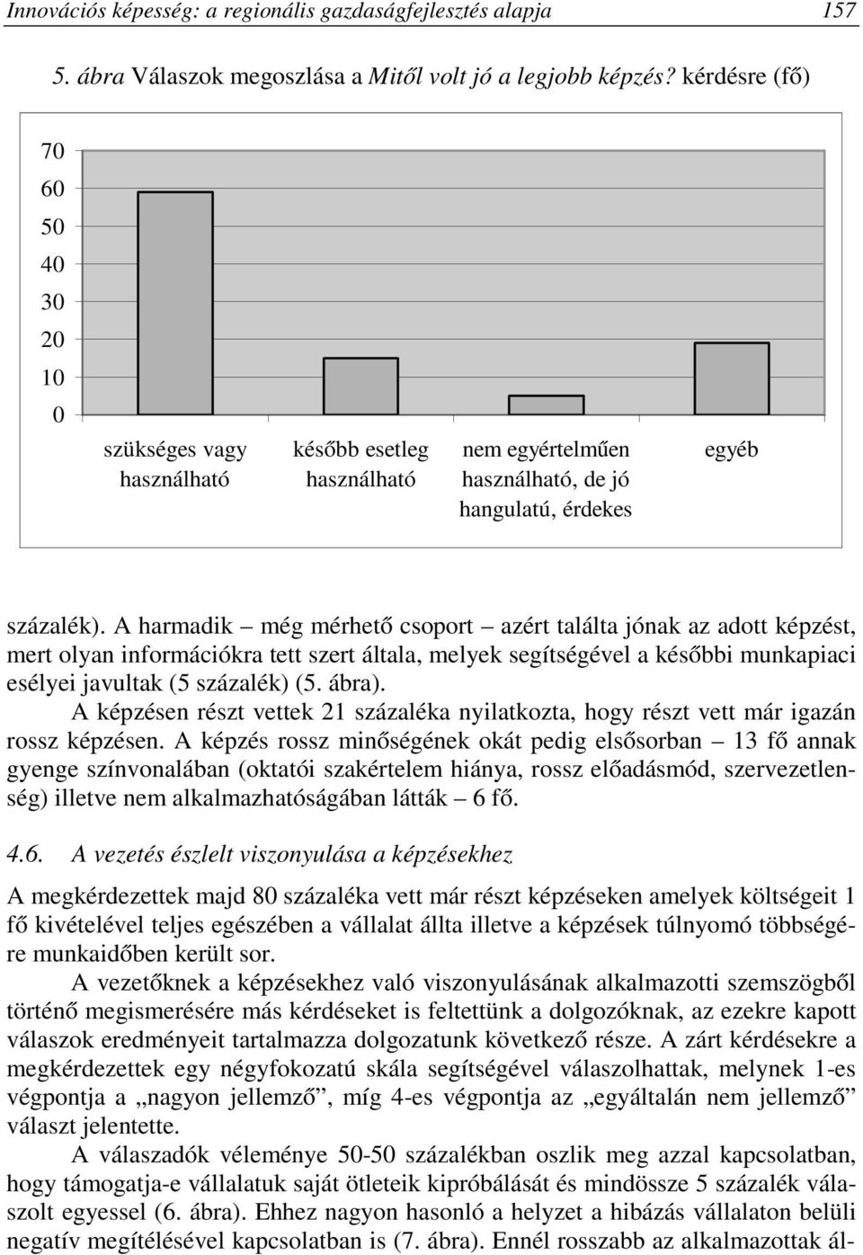 A harmadik még mérhető csoport azért találta jónak az adott képzést, mert olyan információkra tett szert általa, melyek segítségével a későbbi munkapiaci esélyei javultak (5 százalék) (5. ábra).