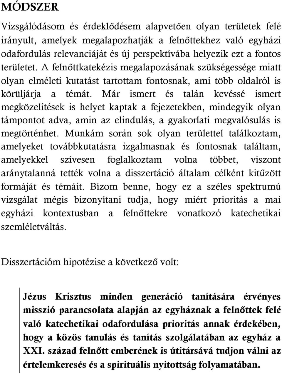 Már ismert és talán kevéssé ismert megközelítések is helyet kaptak a fejezetekben, mindegyik olyan támpontot adva, amin az elindulás, a gyakorlati megvalósulás is megtörténhet.