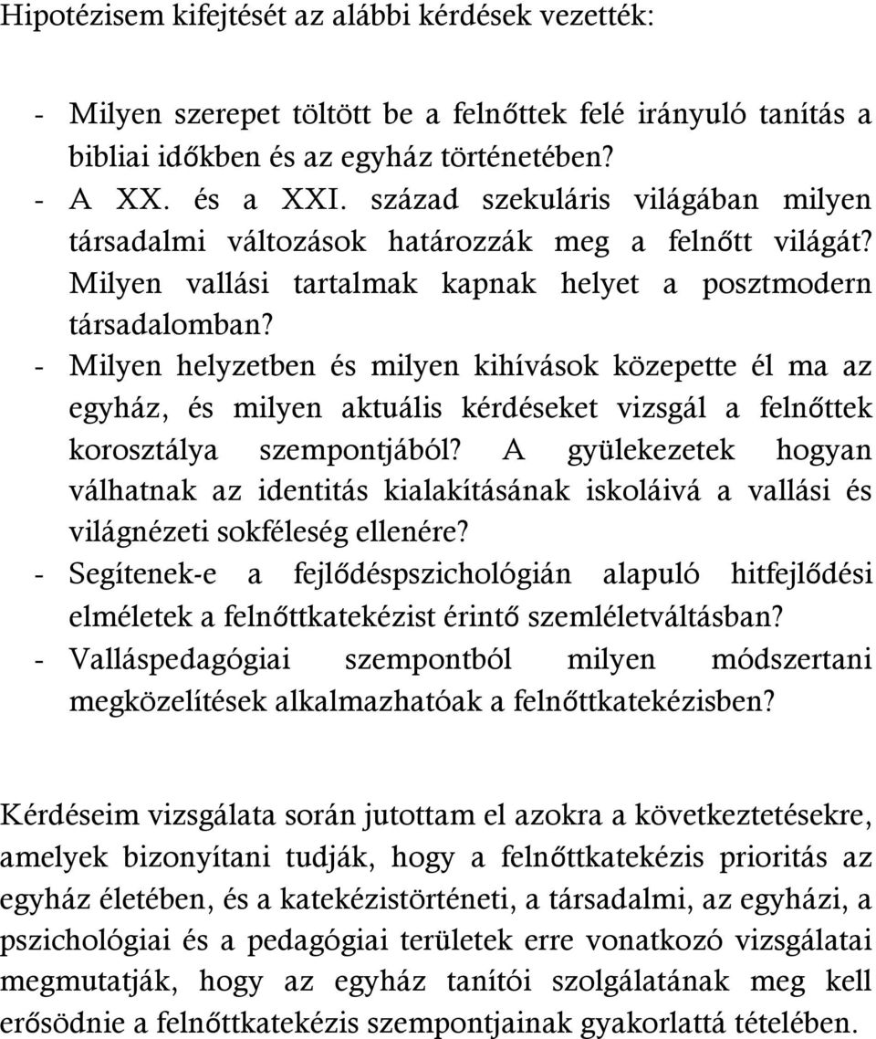 - Milyen helyzetben és milyen kihívások közepette él ma az egyház, és milyen aktuális kérdéseket vizsgál a felnőttek korosztálya szempontjából?