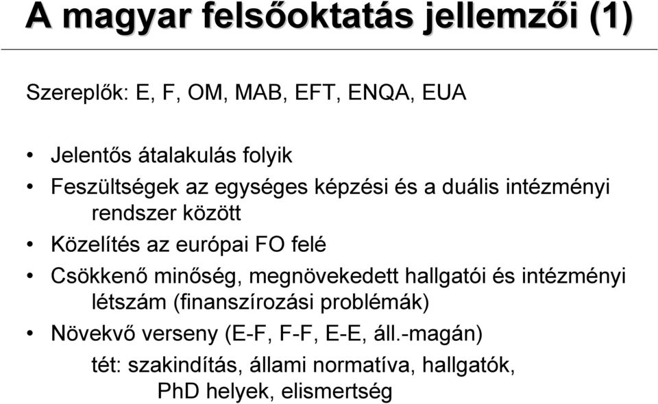 felé Csökkenı minıség, megnövekedett hallgatói és intézményi létszám (finanszírozási problémák)