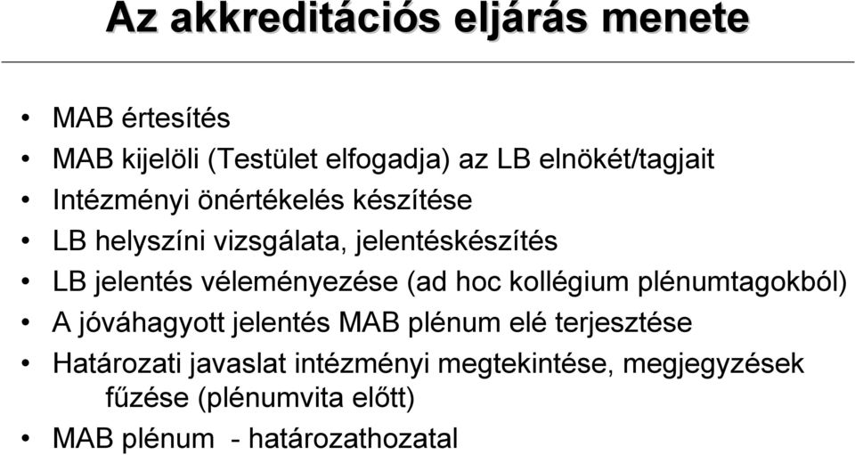 jelentés véleményezése (ad hoc kollégium plénumtagokból) A jóváhagyott jelentés MAB plénum elé