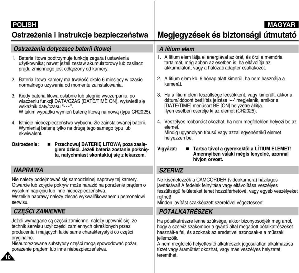 Bateria litowa kamery ma trwa oêç oko o 6 miesi cy w czasie normalnego u ywania od momentu zainstalowania. 3.