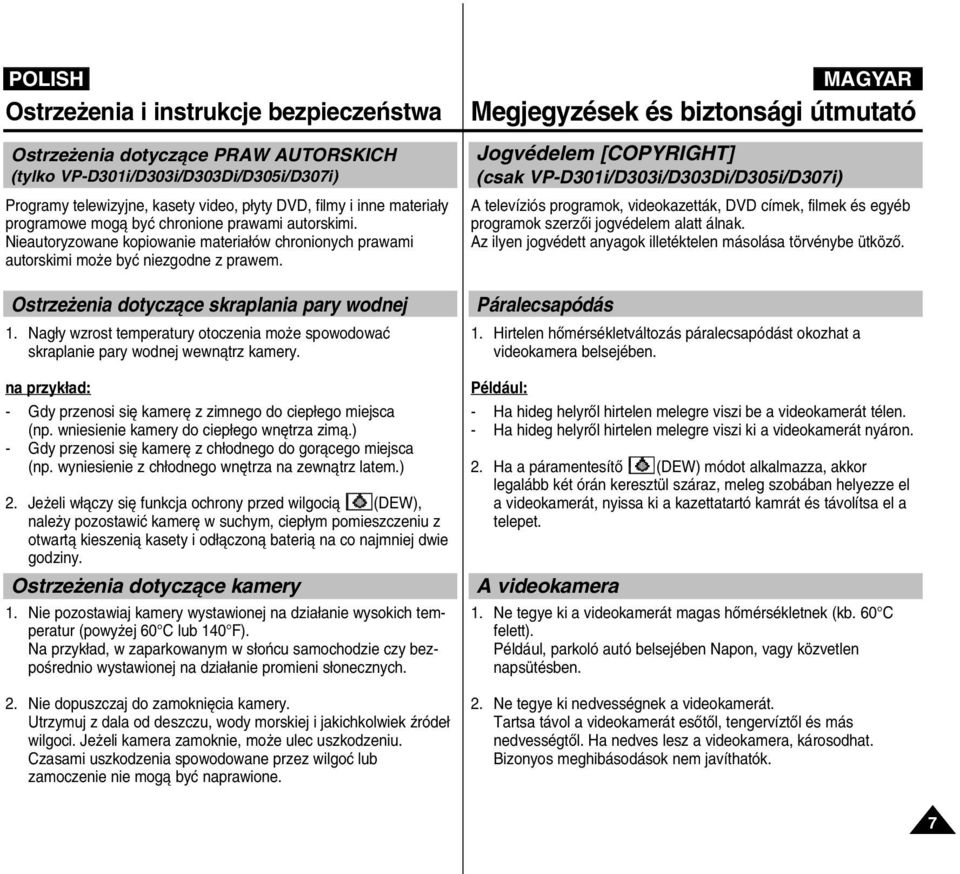 Nag y wzrost temperatury otoczenia mo e spowodowaç skraplanie pary wodnej wewnàtrz kamery. na przyk ad: - Gdy przenosi si kamer z zimnego do ciep ego miejsca (np.