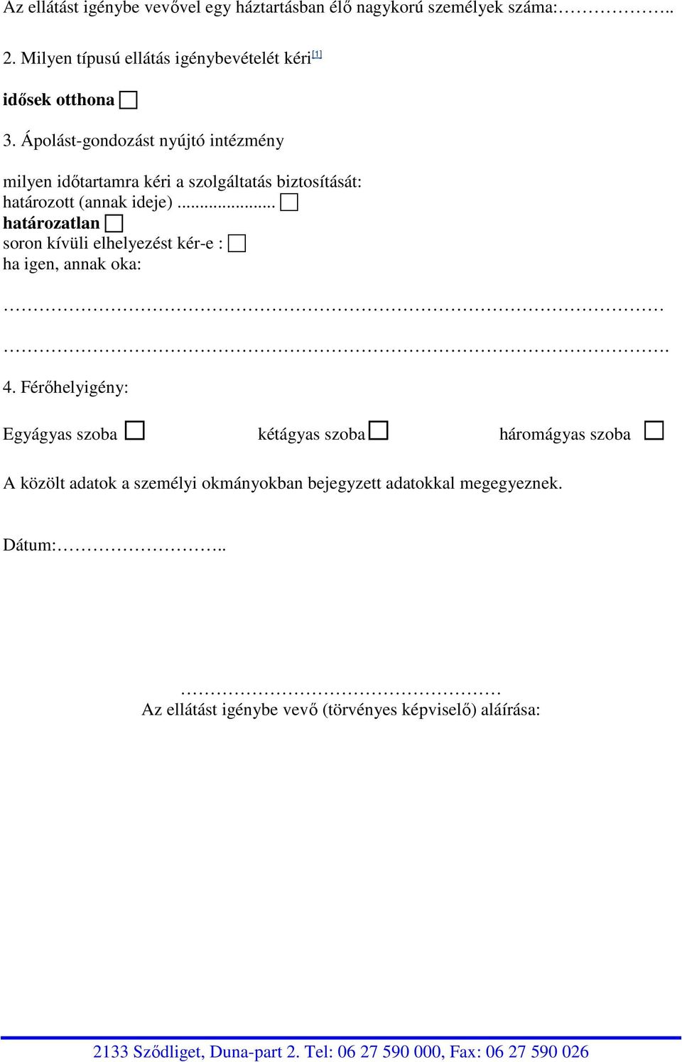 Ápolást-gondozást nyújtó intézmény milyen idıtartamra kéri a szolgáltatás biztosítását: határozott (annak ideje).