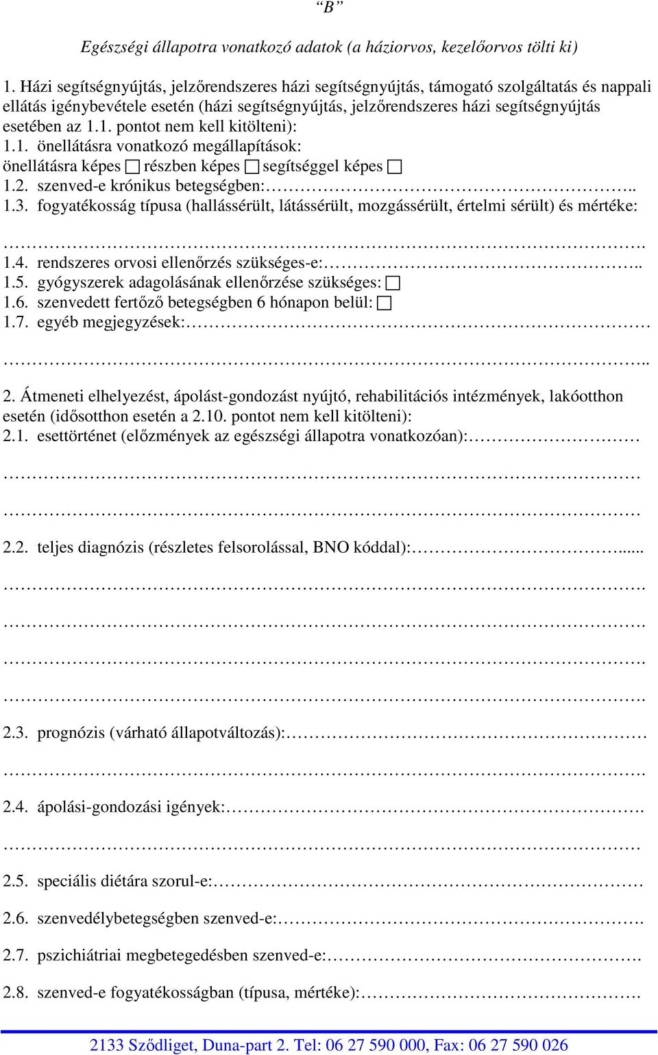 1. pontot nem kell kitölteni): 1.1. önellátásra vonatkozó megállapítások: önellátásra képes részben képes segítséggel képes 1.2. szenved-e krónikus betegségben:.. 1.3.