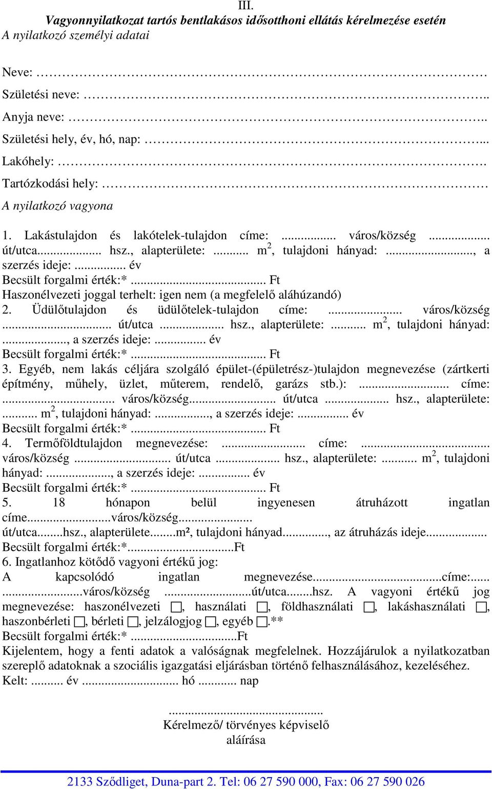 .. év Haszonélvezeti joggal terhelt: igen nem (a megfelelı aláhúzandó) 2. Üdülıtulajdon és üdülıtelek-tulajdon címe:... város/község... út/utca... hsz., alapterülete:... m 2, tulajdoni hányad:.