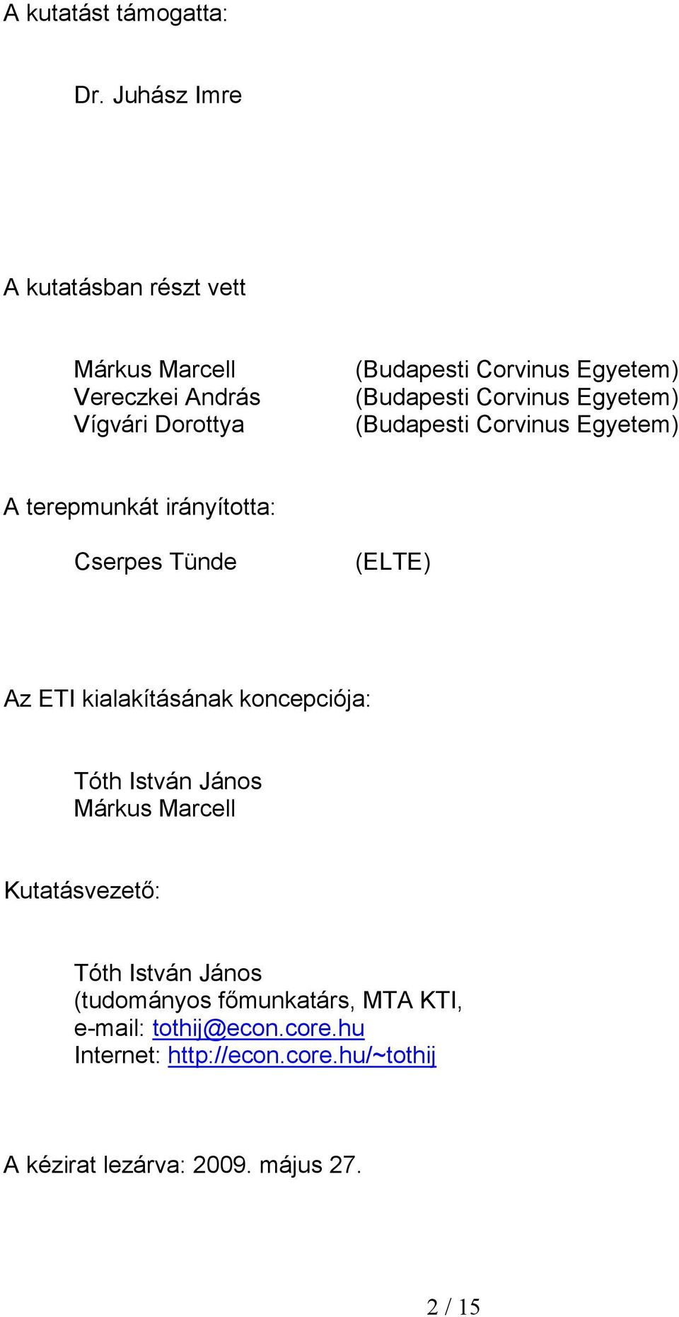 (Budapesti Corvinus Egyetem) (Budapesti Corvinus Egyetem) A terepmunkát irányította: Cserpes Tünde (ELTE) Az ETI