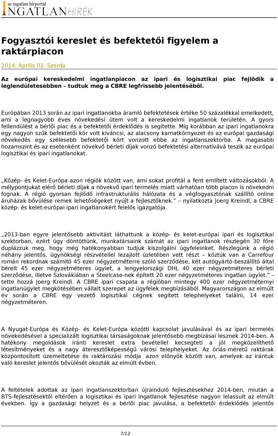 piac fejlődik a Európában 2013 során az ipari ingatlanokba áramló befektetések értéke 50 százalékkal emelkedett, ami a legnagyobb éves növekedési ütem volt a kereskedelmi ingatlanok területén.